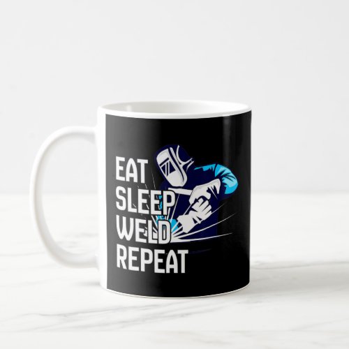 Eat Sleep Weld Repeat Welder  Coffee Mug