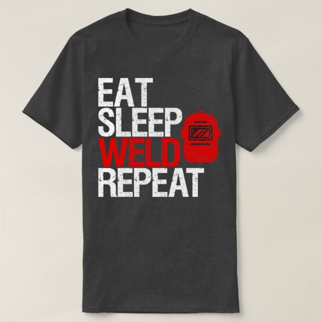 Eat sleep weld repeat welding gift T-Shirt (Design Front)