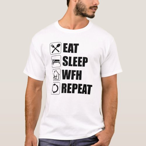 Eat Sleep WFH Repeat T_Shirt