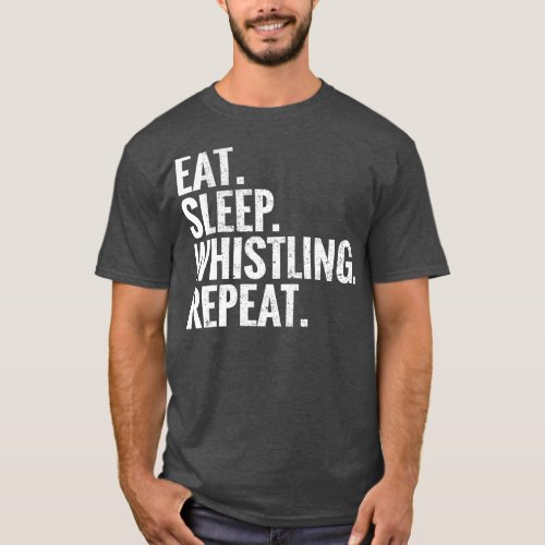 Eat Sleep Whistling Repeat T_Shirt