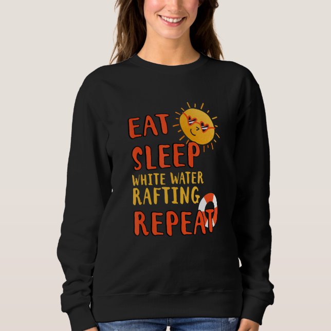 Eat Sleep White Water Rafting Repeat River Rafting Sweatshirt (Front)