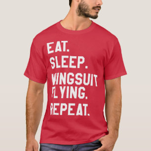 Eat Sleep Wingsuit Flying Repeat Skydiving  T-Shirt