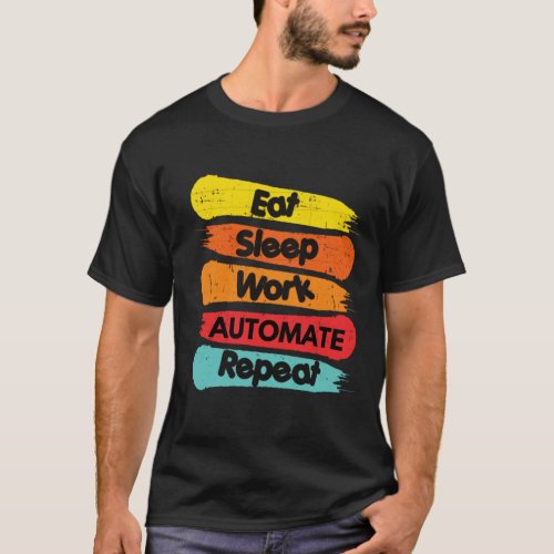 Eat sleep work automate repeat T_Shirt