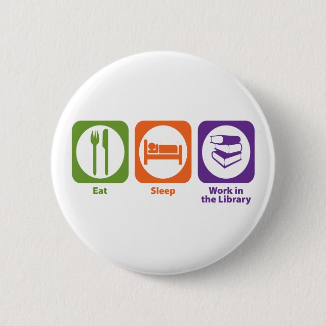 Eat Sleep Work in the Library Button (Front)