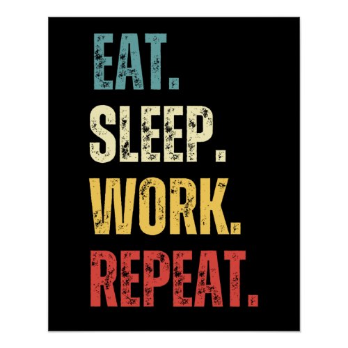 Eat Sleep Work Repeat Poster