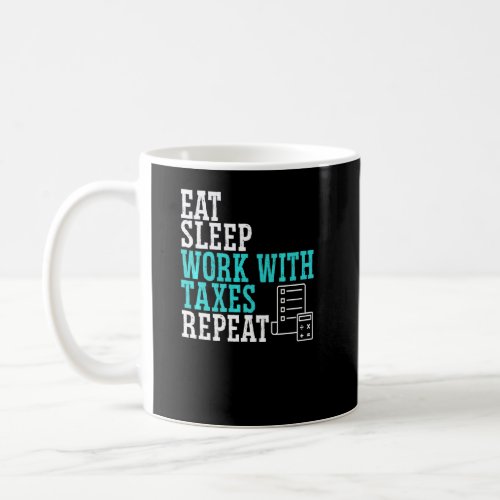Eat Sleep Work With Taxes Repeat Tax Consultant Ac Coffee Mug