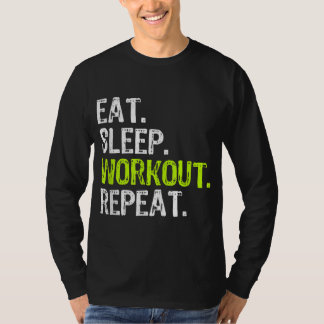 Eat Sleep Workout Repeat Funny Work Out Gym Gift T-Shirt