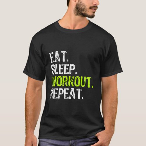 Eat Sleep Workout Repeat Work Out Gym T_Shirt