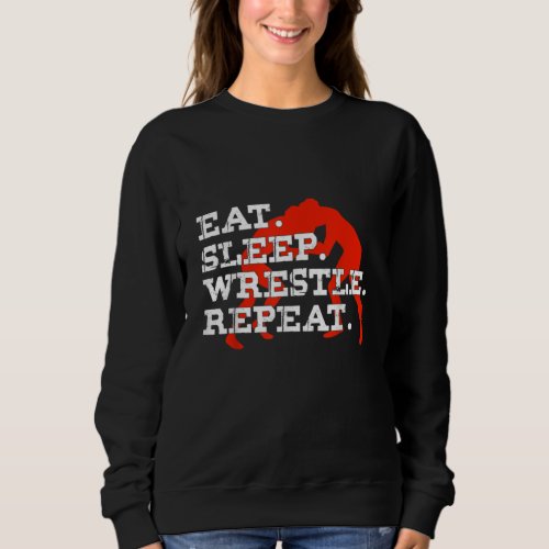 Eat Sleep Wrestle Repeat Funny Wrestling Wrestler Sweatshirt