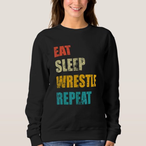 Eat Sleep Wrestle Repeat Women Men Teen Boy Girl K Sweatshirt