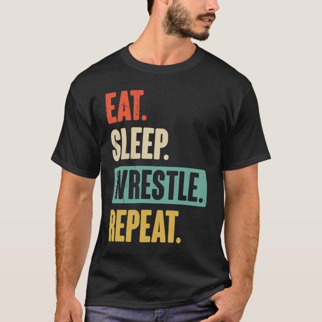 Eat Sleep Wrestle Repeat  Wrestler Wrestling T-Shirt (Front)