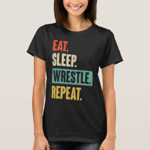 Eat Sleep Wrestle Repeat Wrestler Wrestling T-Shirt