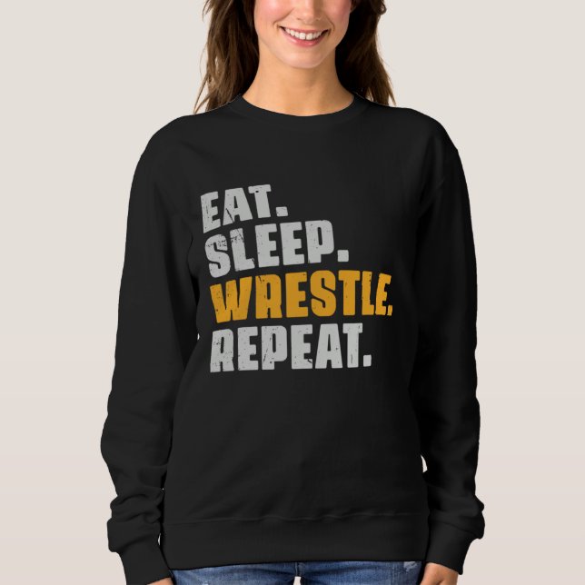 Eat Sleep Wrestle Repeat   Wrestler Wrestling Vint Sweatshirt (Front)