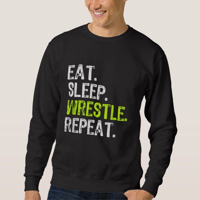 Eat Sleep Wrestle Repeat Wrestling Wrestler Sweatshirt (Front)