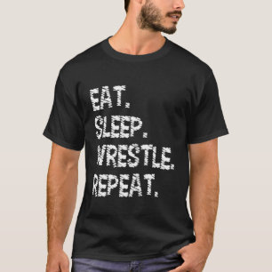 Eat Sleep Wrestle Repeat   Wrestling & Wrestler T-Shirt