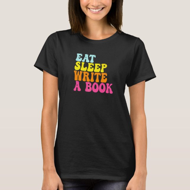 Eat Sleep Write A Book Journalist Writer  Quote T-Shirt (Front)