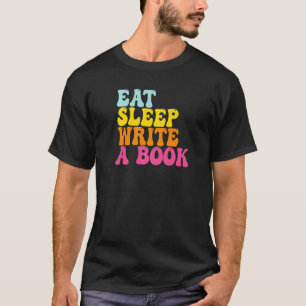 Eat Sleep Write A Book Journalist Writer Quote T-Shirt