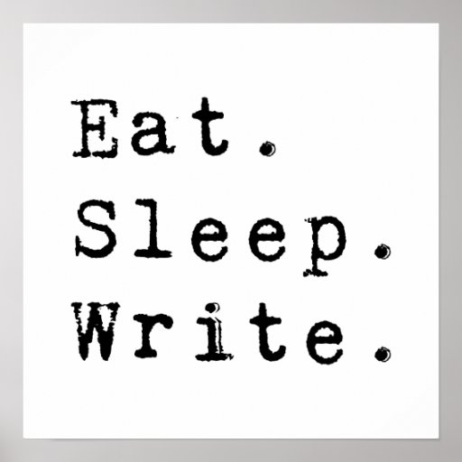 Eat Sleep Write Poster | Zazzle