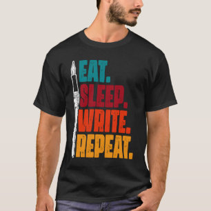 Eat Sleep Write Repeat Writing Writer Author T-Shirt