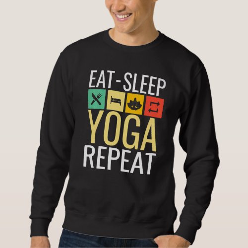 Eat Sleep Yoga And Repeat Sweatshirt