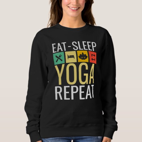 Eat Sleep Yoga And Repeat Sweatshirt