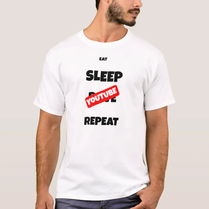 Eat Sleep Youtube Repeat T Shirt Zazzle Com