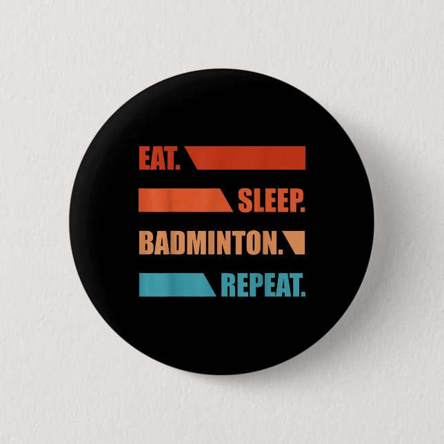 Eat Slepp Badminton Repeat  Button (Front)