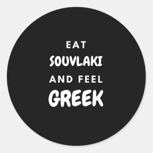 Eat Souvlaki and Feel Greek Gifts Classic Round St Classic Round Sticker