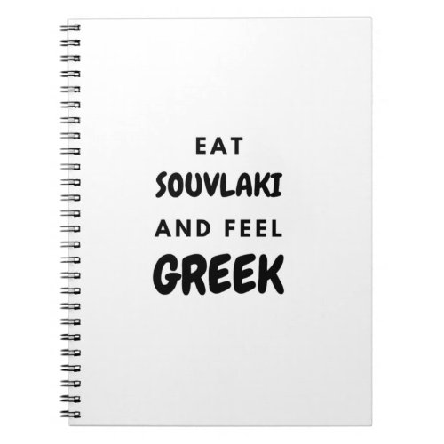 Eat Souvlaki and Feel Greek Gifts Notebook