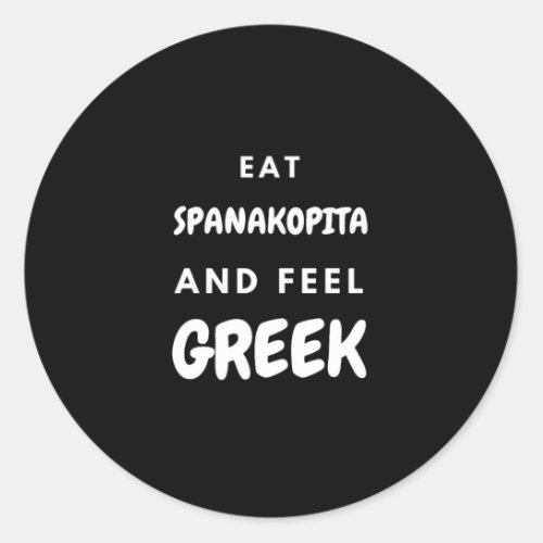 Eat Spanakopita and Feel Greek Gifts Classic Round Classic Round Sticker