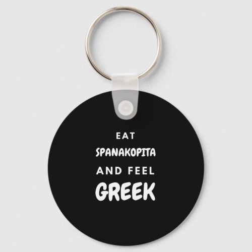 Eat Spanakopita and Feel Greek Gifts Keychain