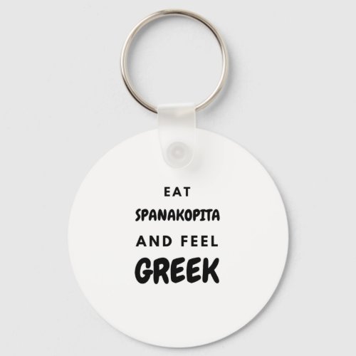 Eat Spanakopita and Feel Greek Gifts Keychain