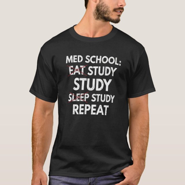 Eat Study Sleep Repeat  Medical School Students Gr T-Shirt (Front)