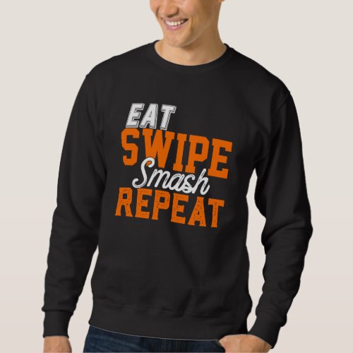 Eat Swipe Smash Online Single Dating P Y Funny Fra Sweatshirt