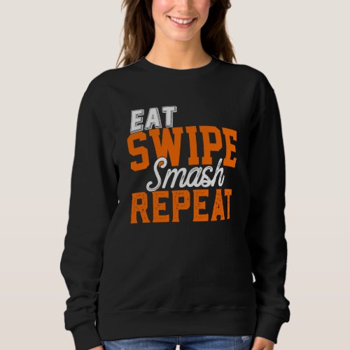 Eat Swipe Smash Online Single Dating P Y Funny Fra Sweatshirt