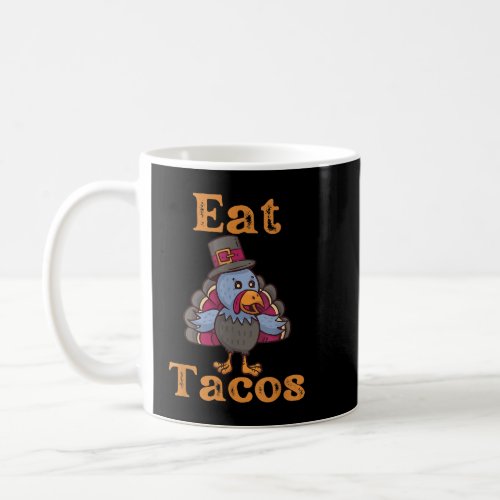 Eat Tacos Funny Thanksgiving  Coffee Mug