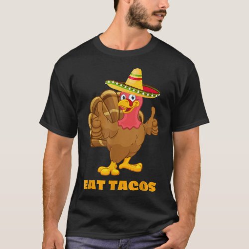 EAT TACOS Funny Thanksgiving Turkey Sarcastic T_Shirt