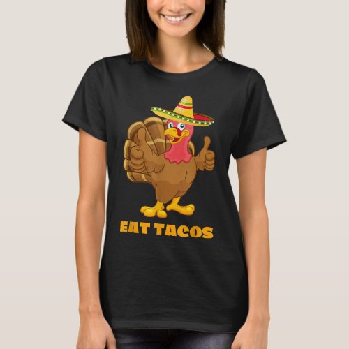 EAT TACOS Funny Thanksgiving Turkey Sarcastic T_Shirt