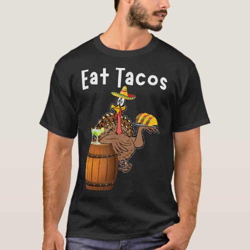 Eat Tacos Funny Thanksgiving Turkey  T_Shirt