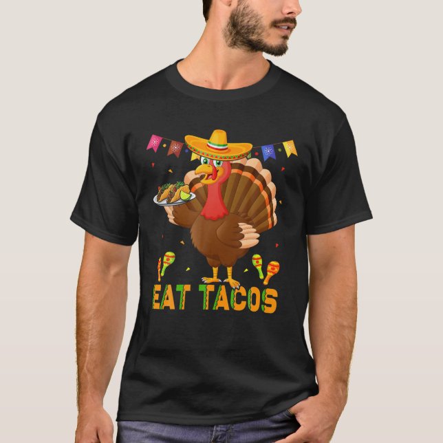 Eat Tacos Funny Turkey Sombrero Taco Lover Thanksg T-Shirt (Front)