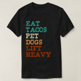 Eat Tacos Pet Dogs Lift Heavy T-Shirt