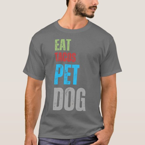 Eat Tacos Pet Dogs T_Shirt