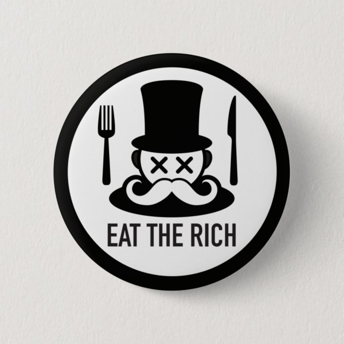 Eat the Rich Man Button | Zazzle.com