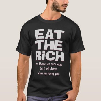 Eat The Rich No  Thanks Too Much Botox But I Will  T-shirt by vaughnsuzette at Zazzle