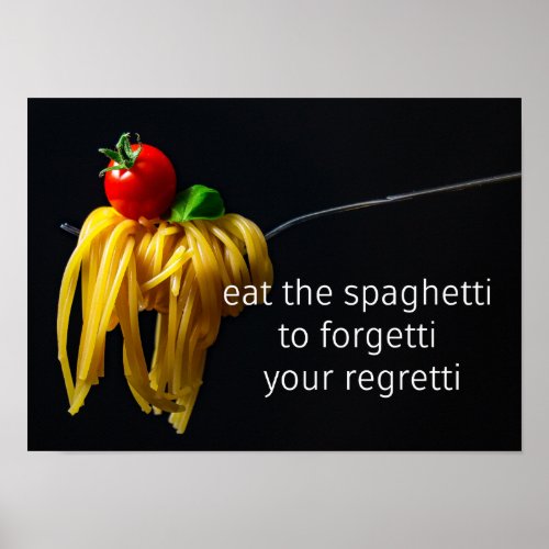 Eat the Spaghetti to Forgetti Your Regretti Poster