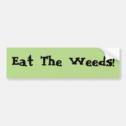 Eat The Weeds Bumper Sticker
