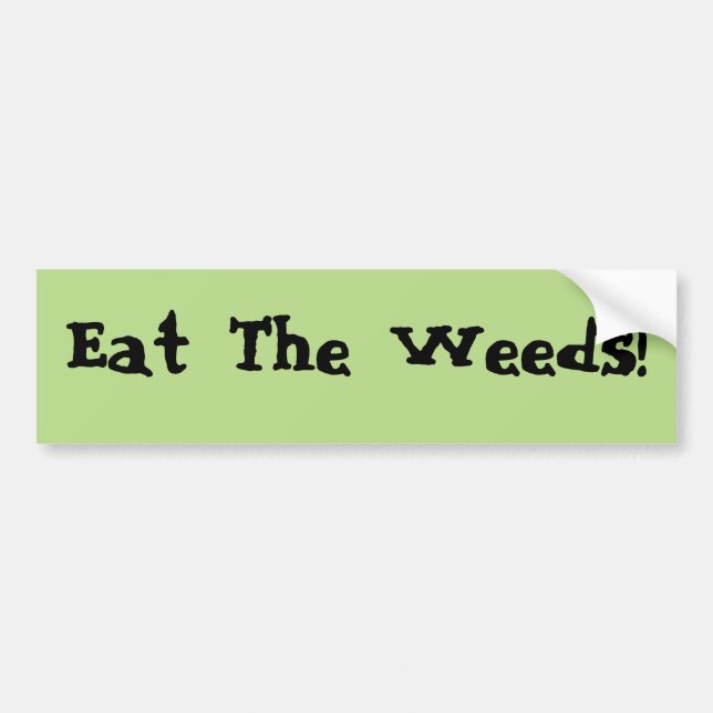 Eat The Weeds Bumper Sticker (Front)