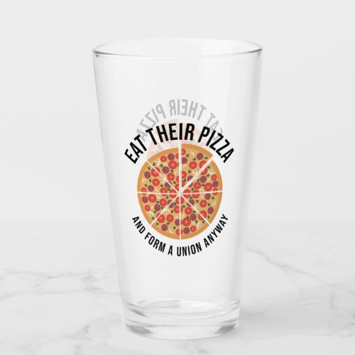 Eat Their Pizza And Form A Union Anyway Glass