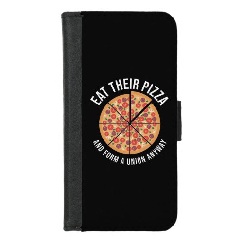 Eat Their Pizza And Form A Union Anyway iPhone 87 Wallet Case