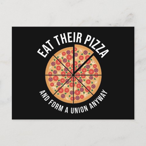 Eat Their Pizza And Form A Union Anyway Postcard